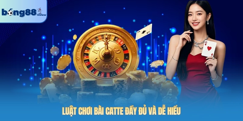 Luật chơi Bài Catte đầy đủ và dễ hiểu