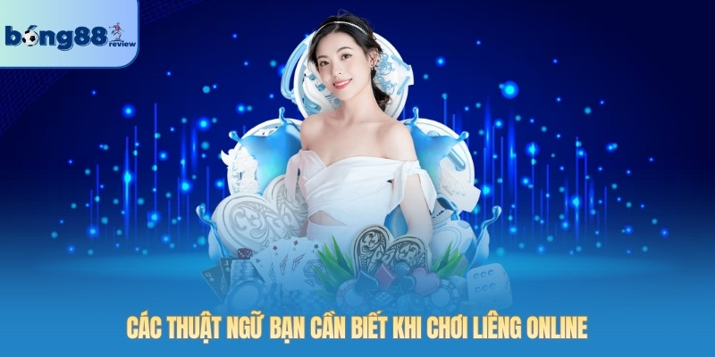 Các thuật ngữ bạn cần biết khi chơi Liêng online