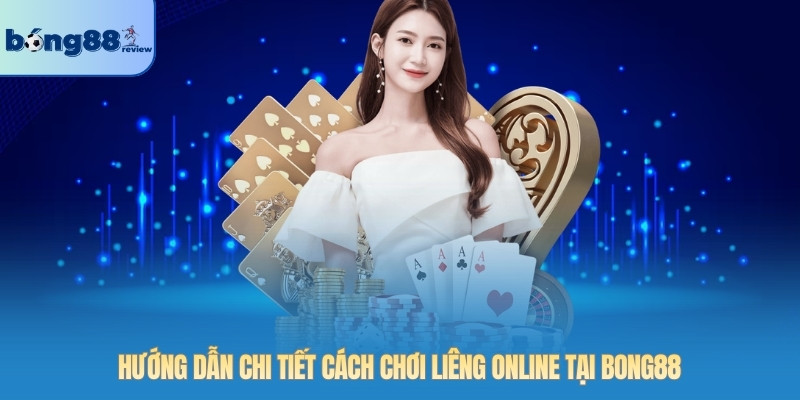 Hướng dẫn chi tiết cách chơi Liêng online tại BONG88